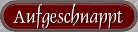 aufgeschnappt