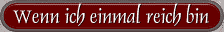 Wenn ich einmal reich bin